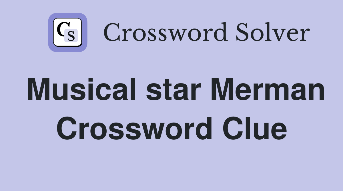 Musical star Merman Crossword Clue