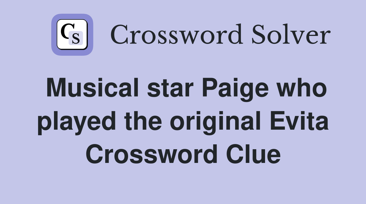 Musical star Paige who played the original Evita Crossword Clue
