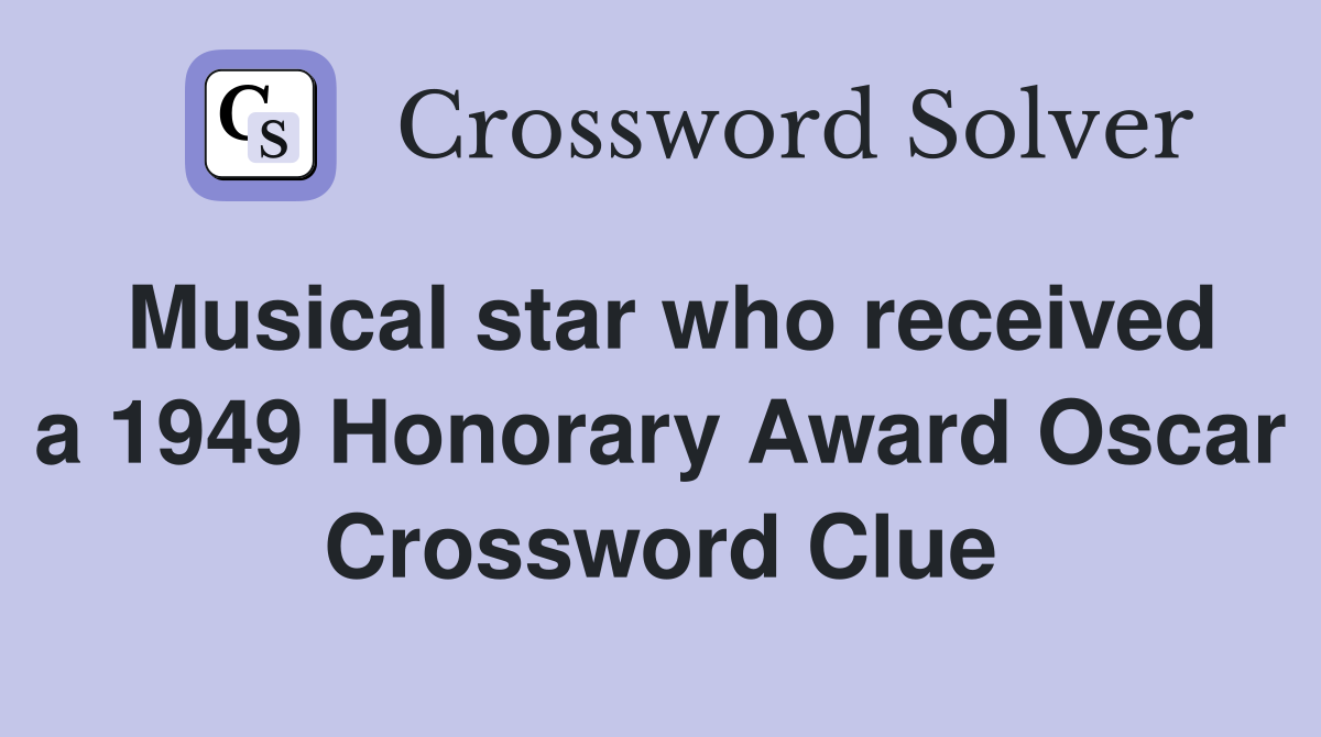 Musical star who received a 1949 Honorary Award Oscar Crossword Clue