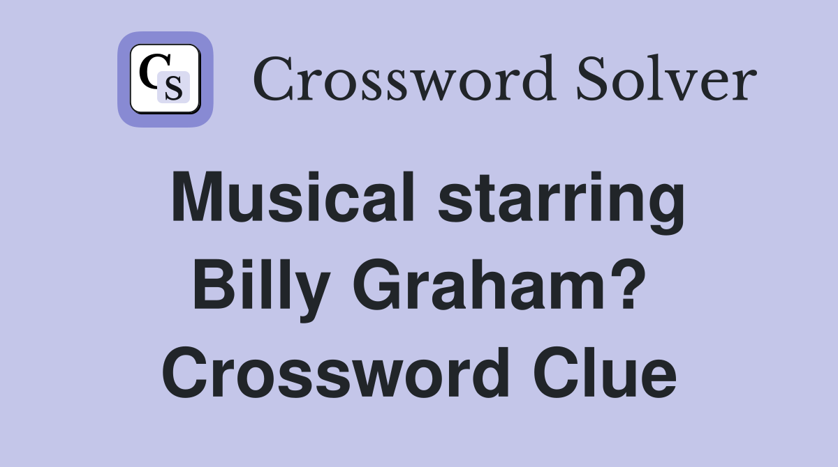 Musical starring Billy Graham? Crossword Clue