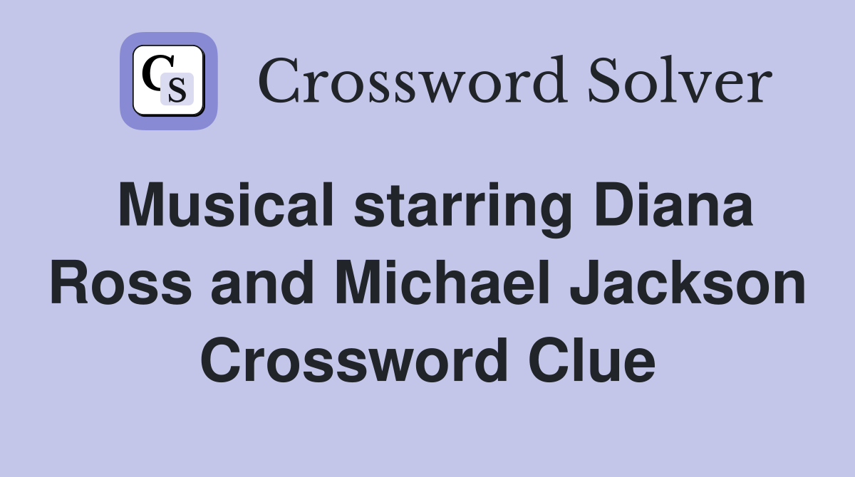 Musical starring Diana Ross and Michael Jackson Crossword Clue