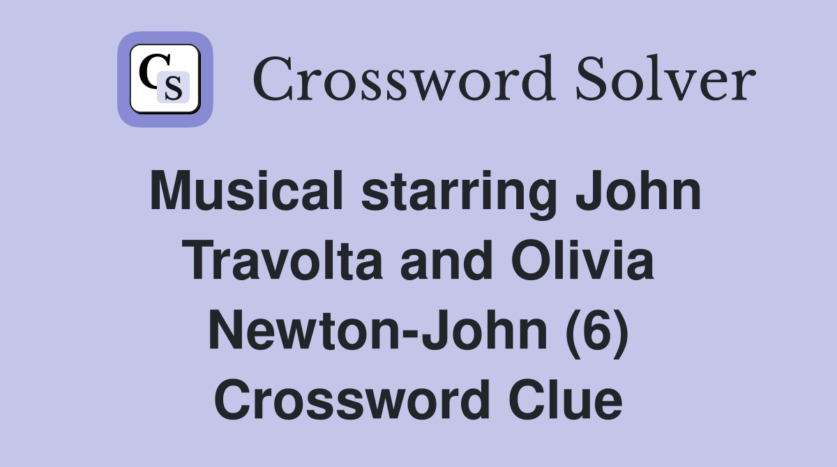 Musical starring John Travolta and Olivia Newton-John (6) Crossword Clue