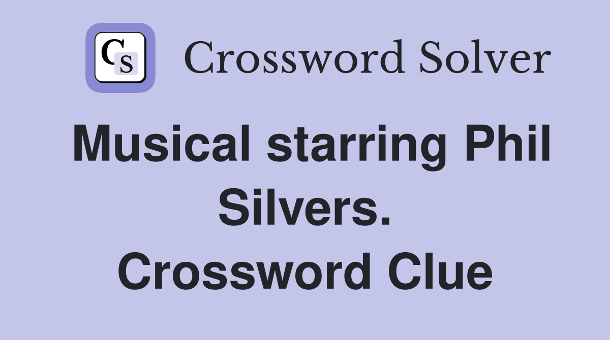 Musical starring Phil Silvers. Crossword Clue