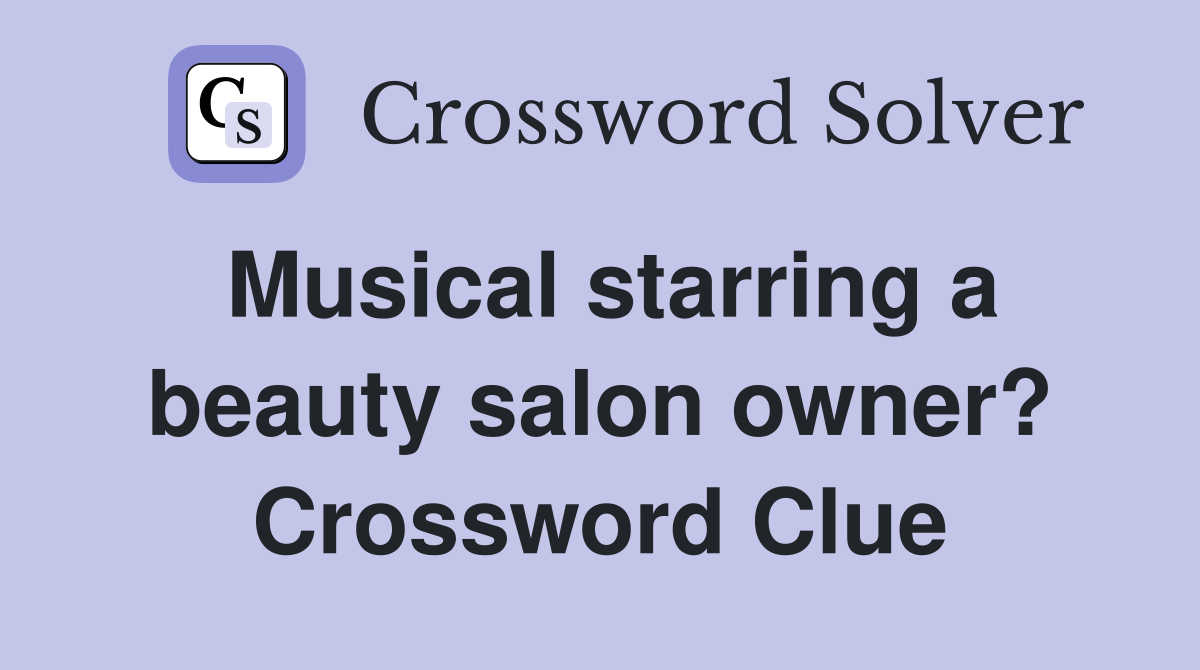 Musical starring a beauty salon owner? Crossword Clue