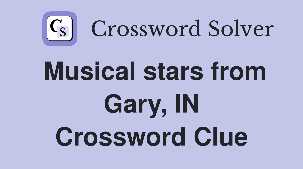 Musical stars from Gary, IN Crossword Clue