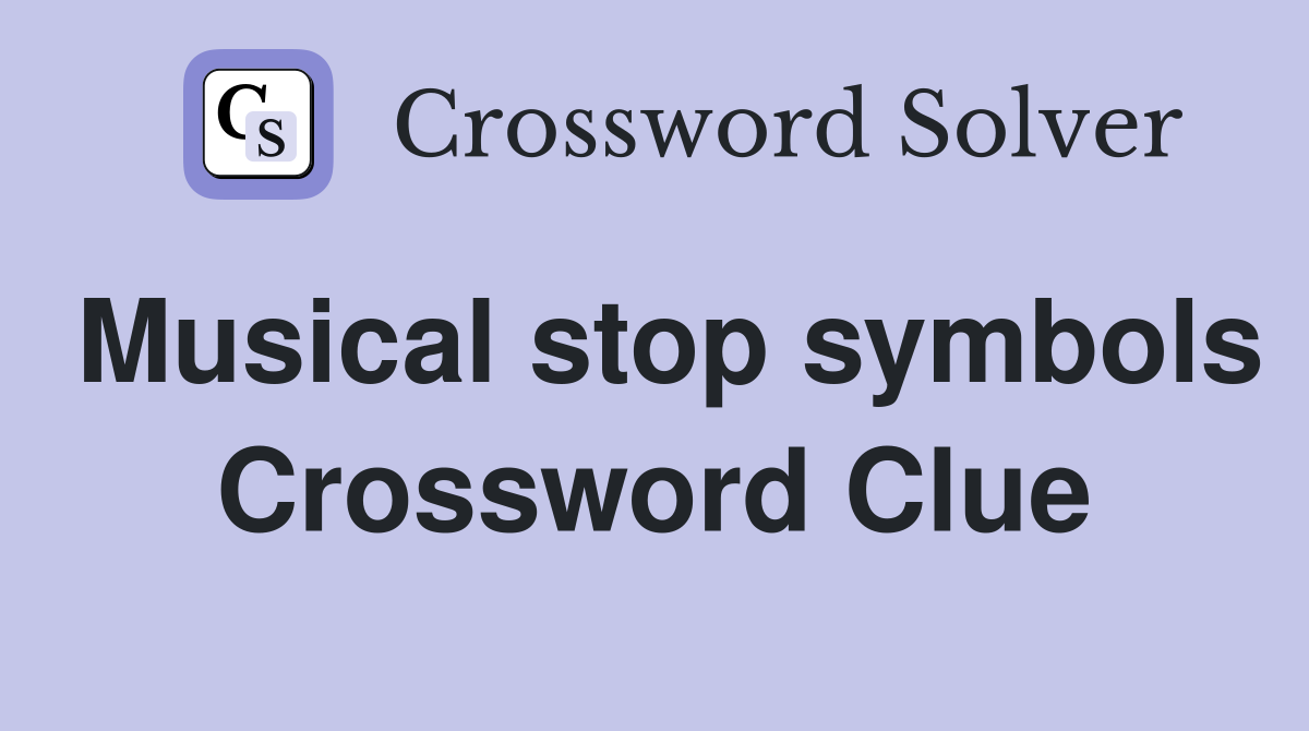 Musical stop symbols Crossword Clue