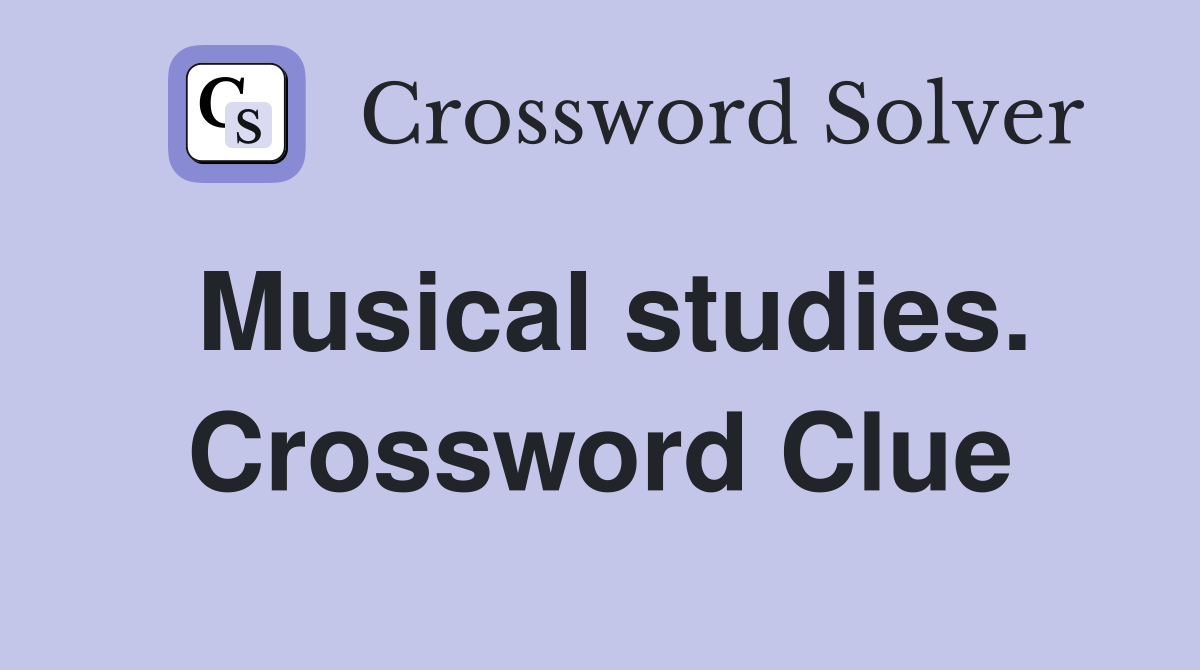 Musical studies. Crossword Clue