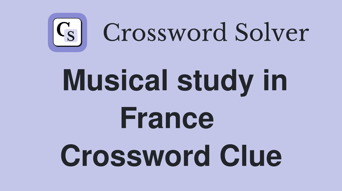 Musical study in France  Crossword Clue
