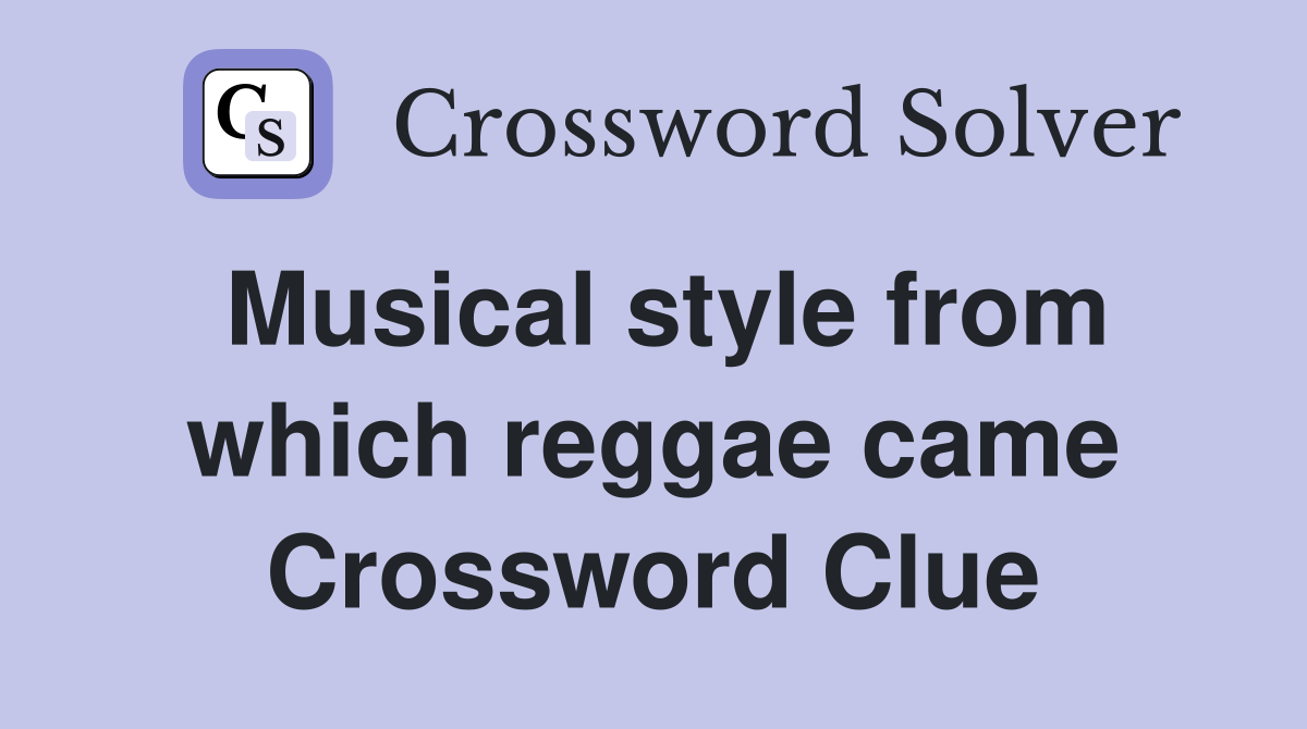 Musical style from which reggae came Crossword Clue