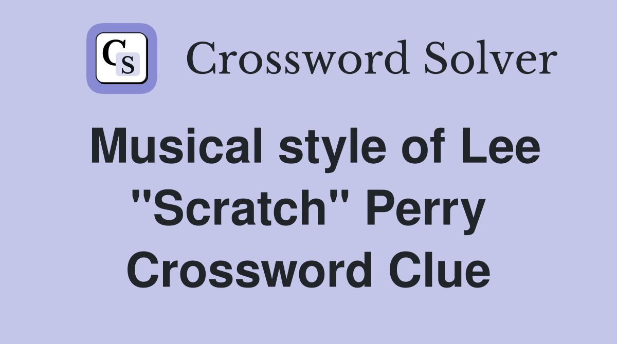 Musical style of Lee "Scratch" Perry Crossword Clue
