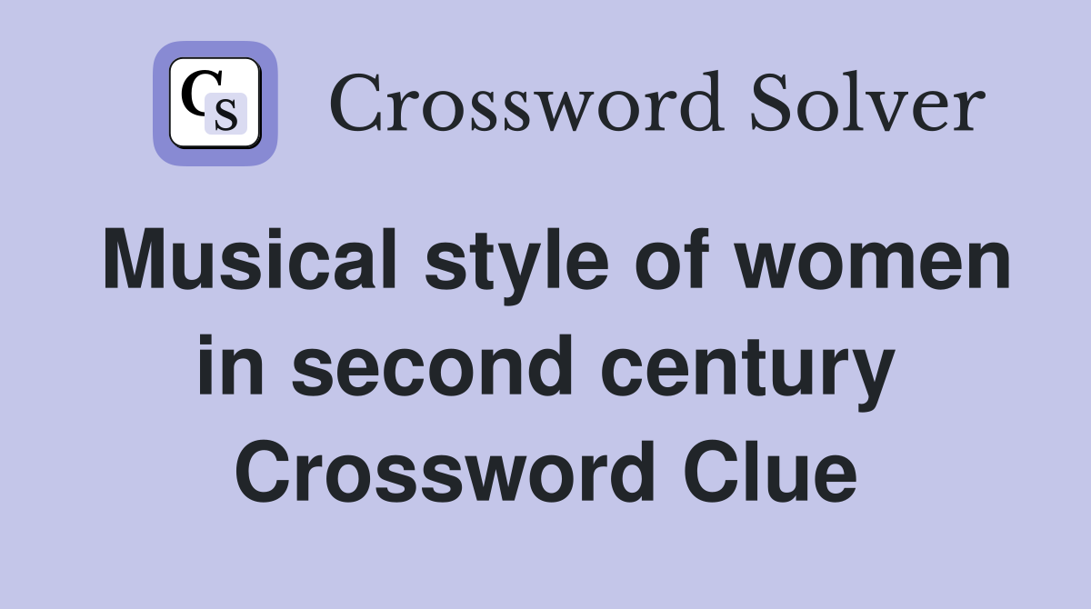 Musical style of women in second century Crossword Clue