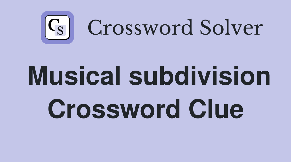 Musical subdivision Crossword Clue