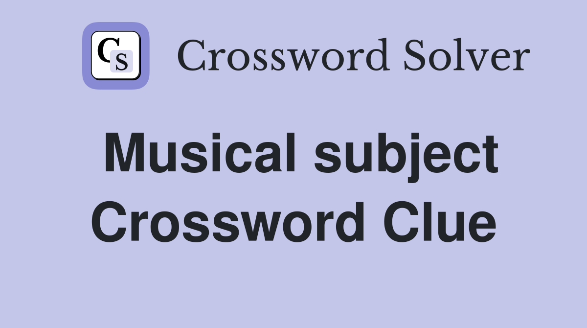Musical subject Crossword Clue