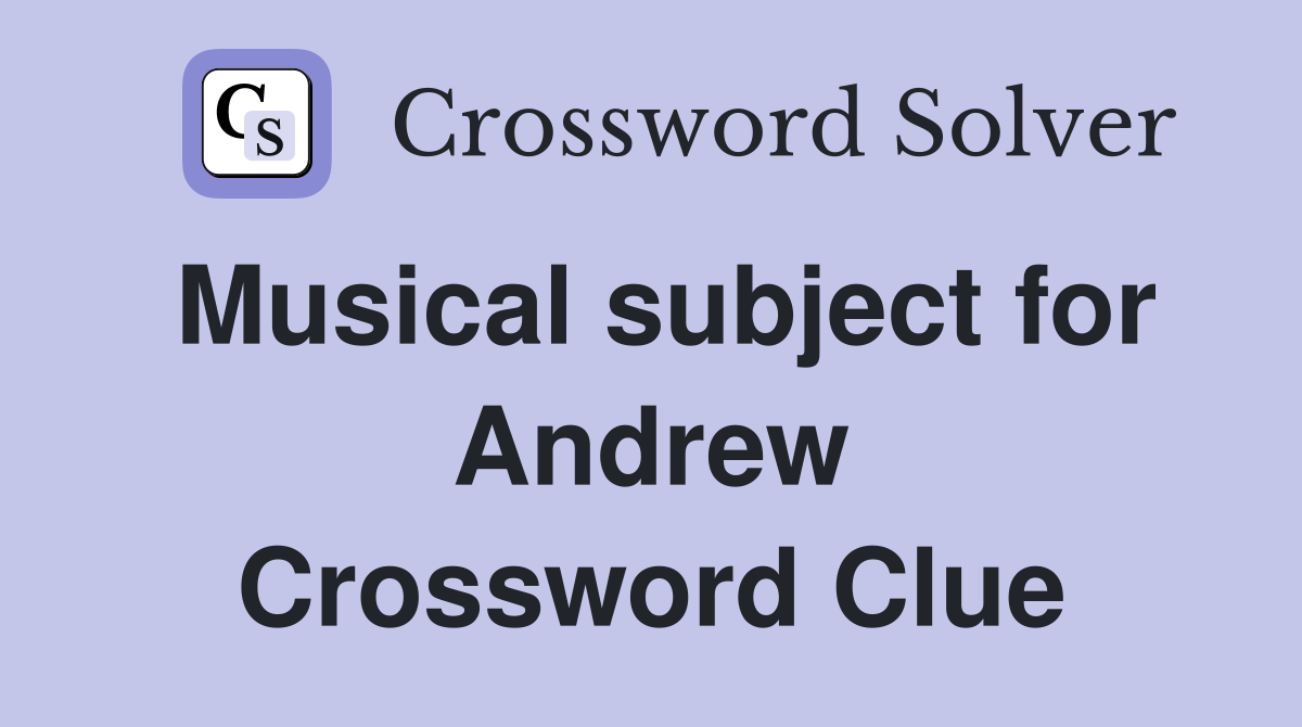 Musical subject for Andrew Crossword Clue