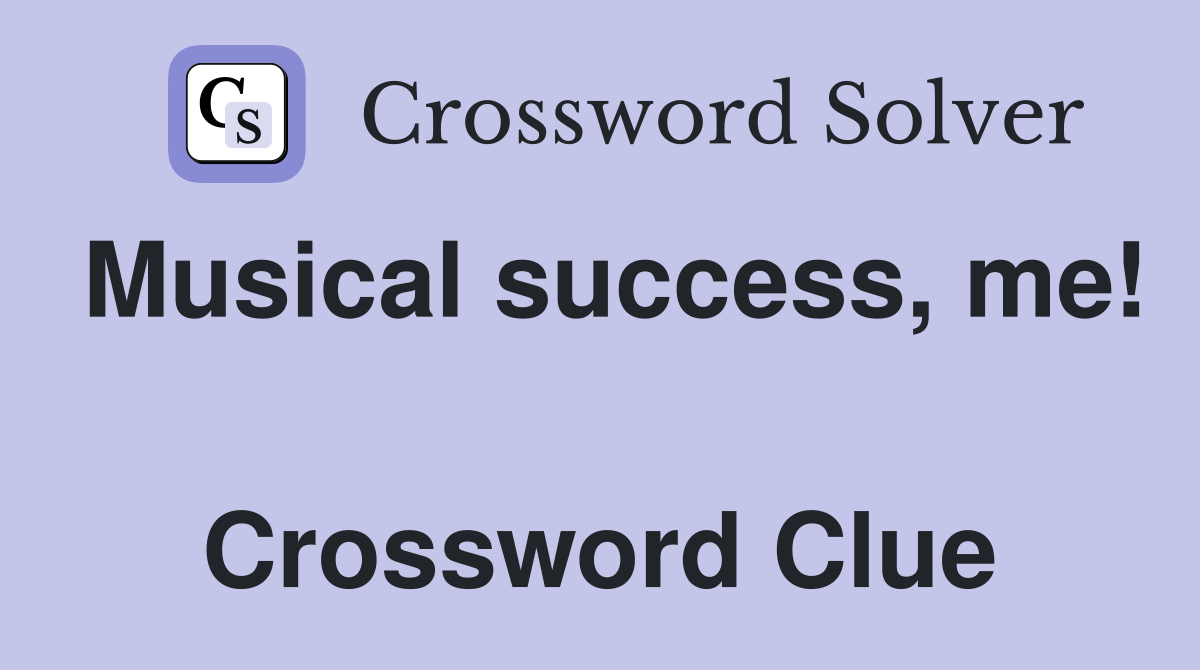 Musical success, me!  Crossword Clue