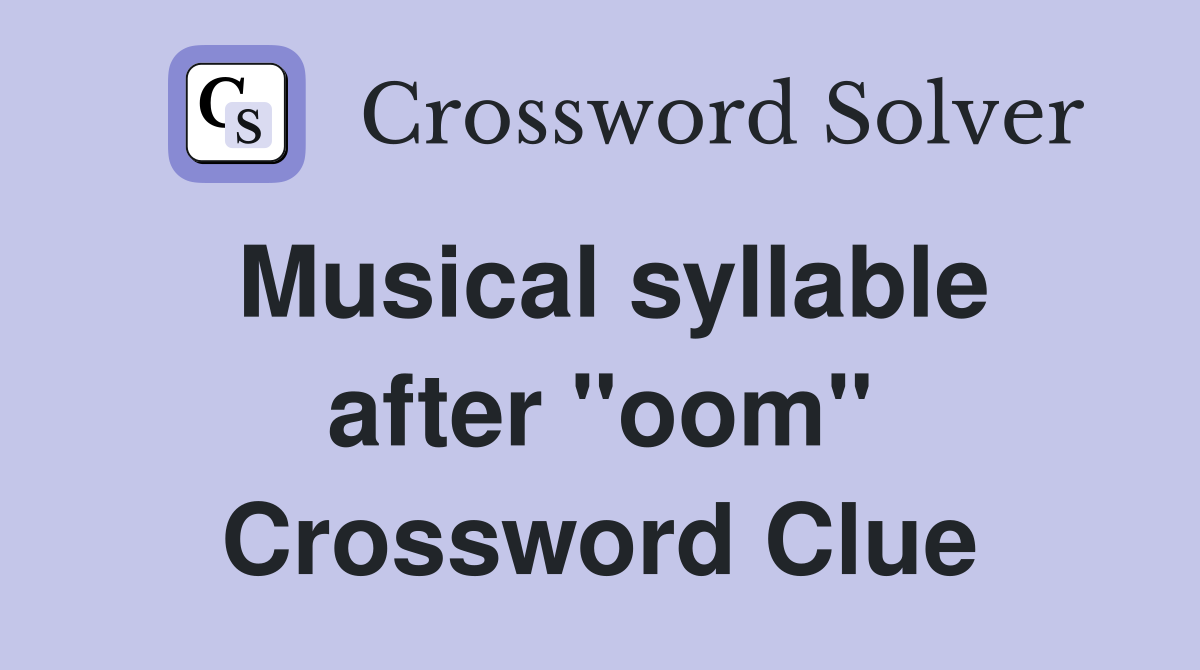 Musical syllable after "oom" Crossword Clue