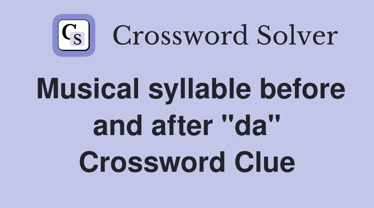 Musical syllable before and after "da" Crossword Clue