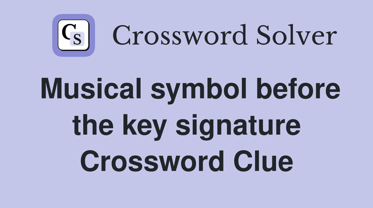 Musical symbol before the key signature Crossword Clue