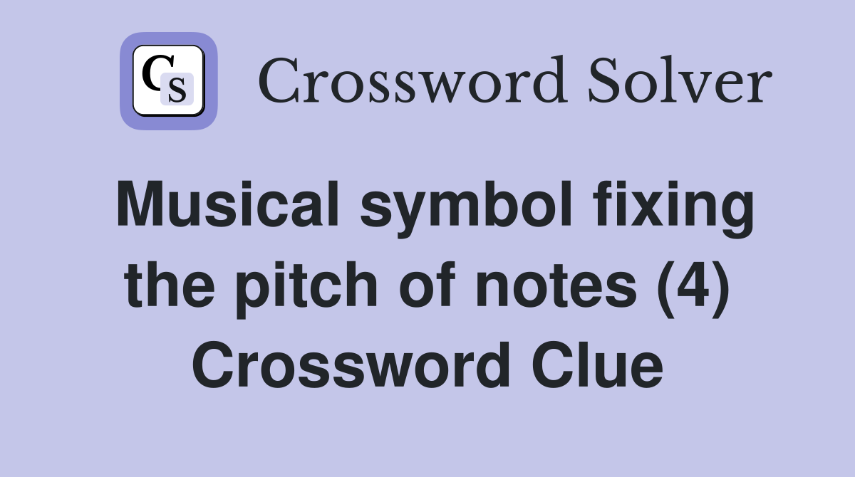 Musical symbol fixing the pitch of notes (4) Crossword Clue