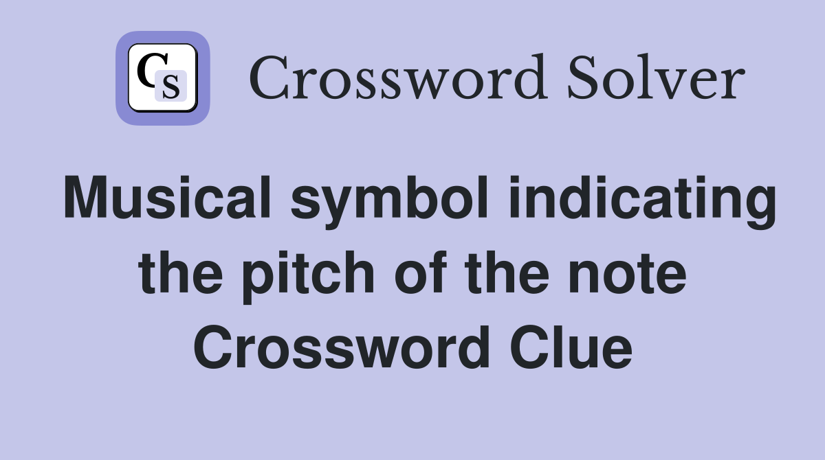 Musical symbol indicating the pitch of the note Crossword Clue