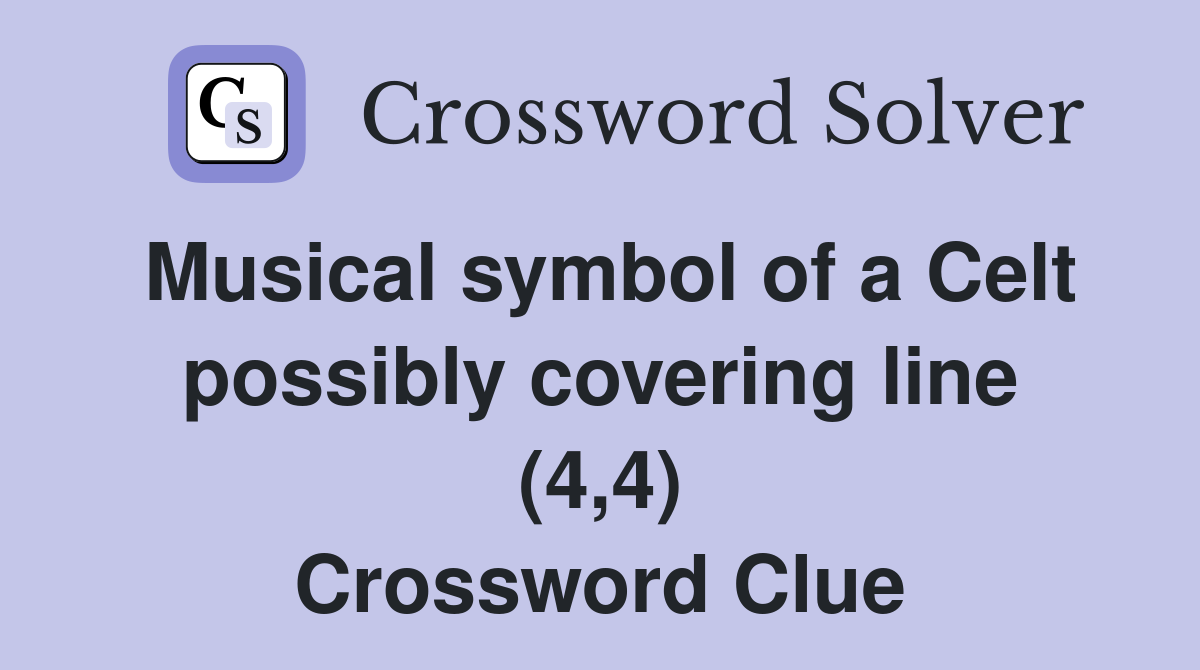 Musical symbol of a Celt possibly covering line (4,4) Crossword Clue