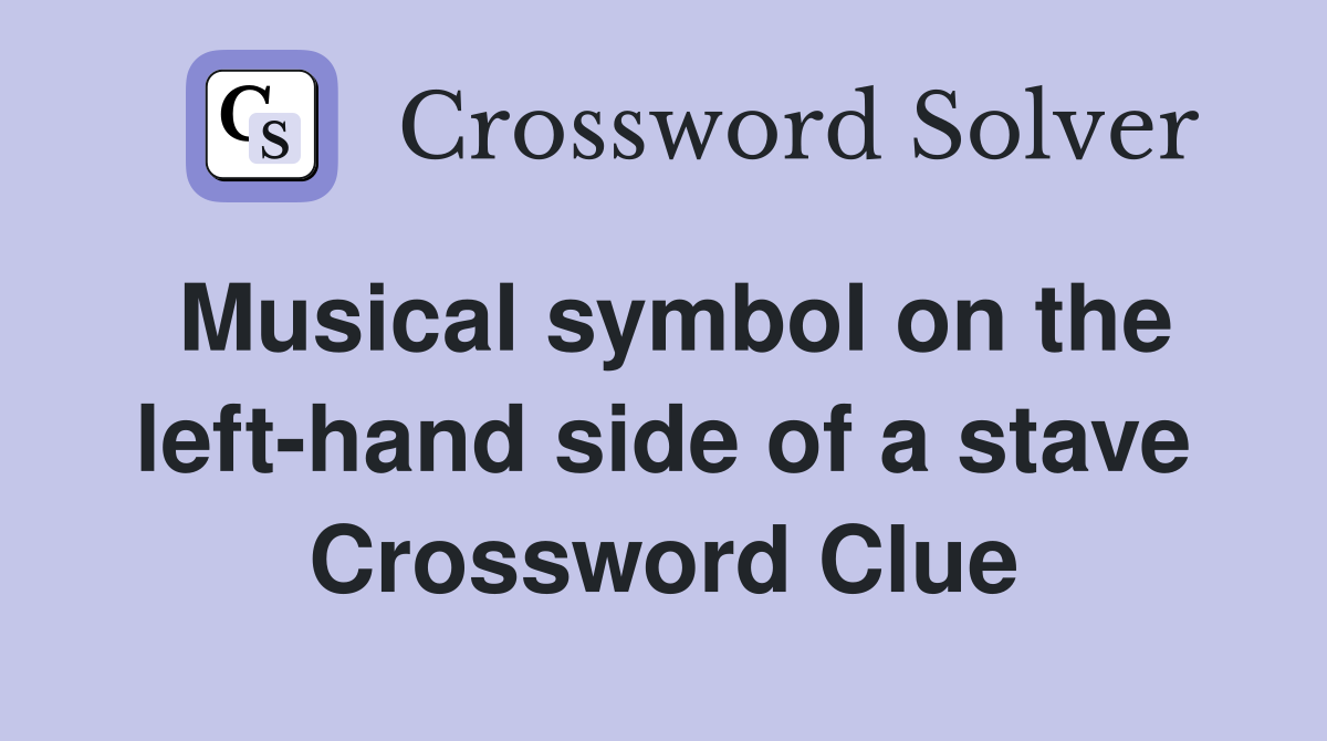 Musical symbol on the left-hand side of a stave Crossword Clue