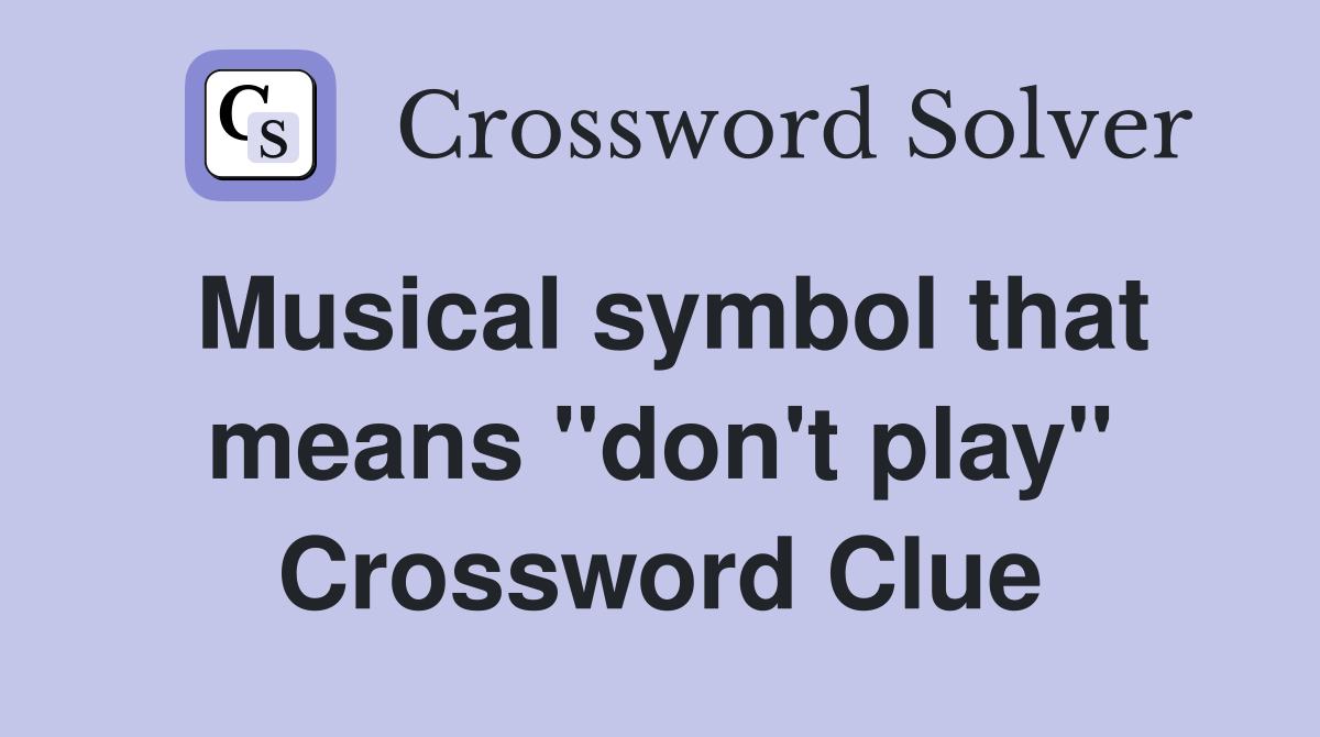 Musical symbol that means "don't play" Crossword Clue