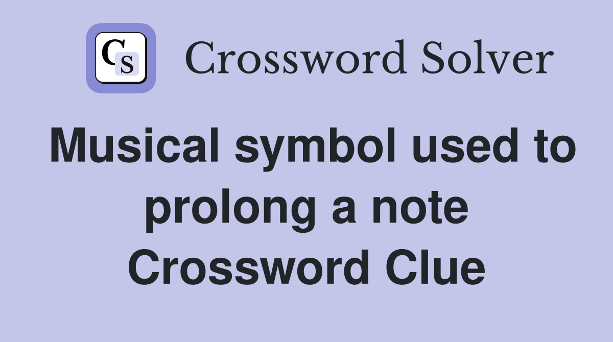 Musical symbol used to prolong a note Crossword Clue