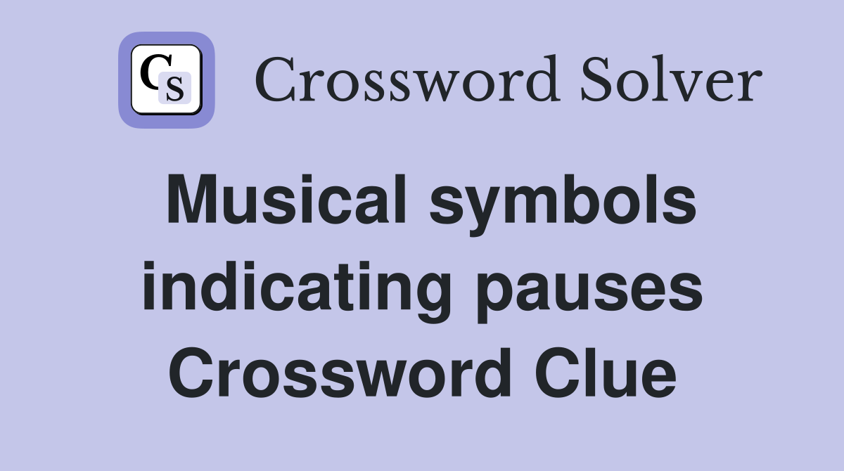 Musical symbols indicating pauses Crossword Clue