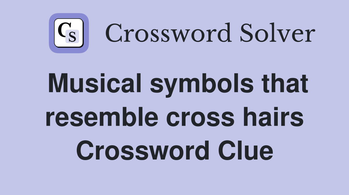 Musical symbols that resemble cross hairs Crossword Clue
