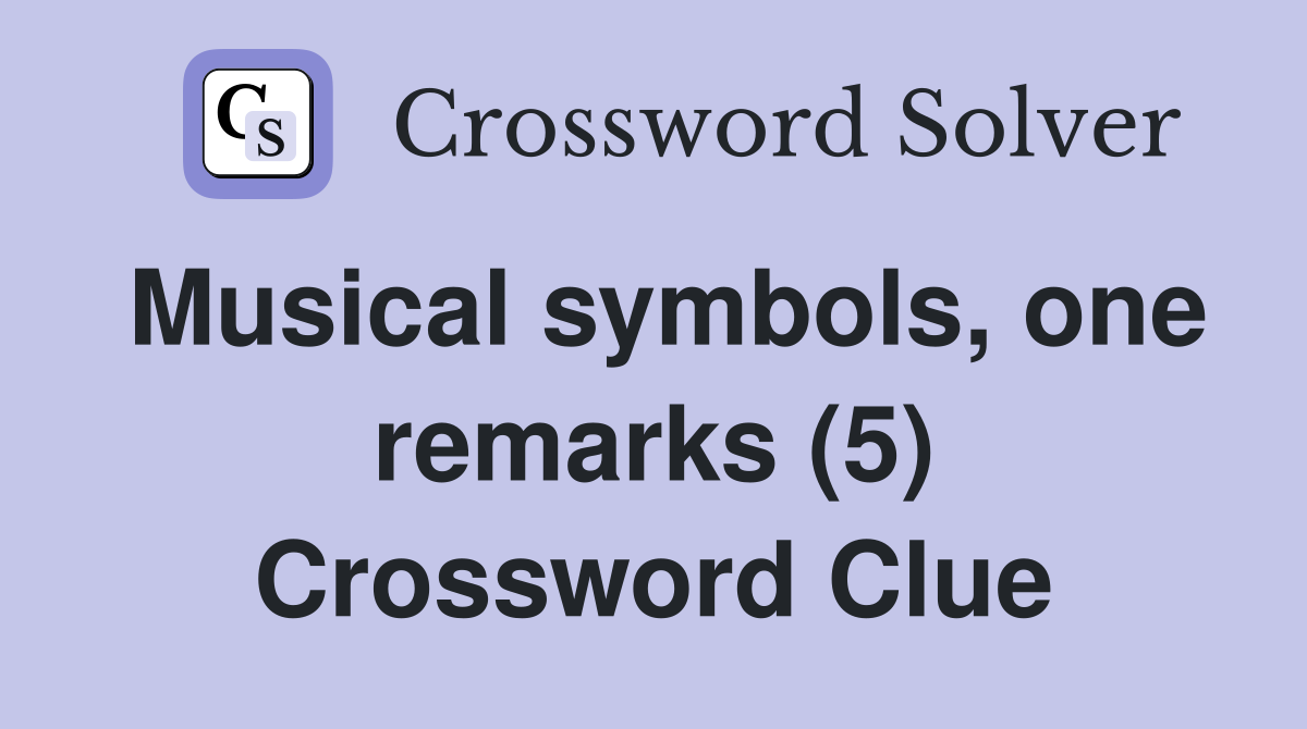 Musical symbols, one remarks (5) Crossword Clue