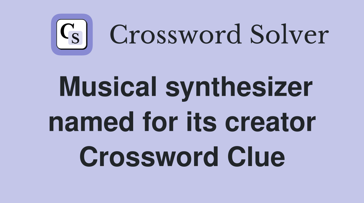 Musical synthesizer named for its creator Crossword Clue