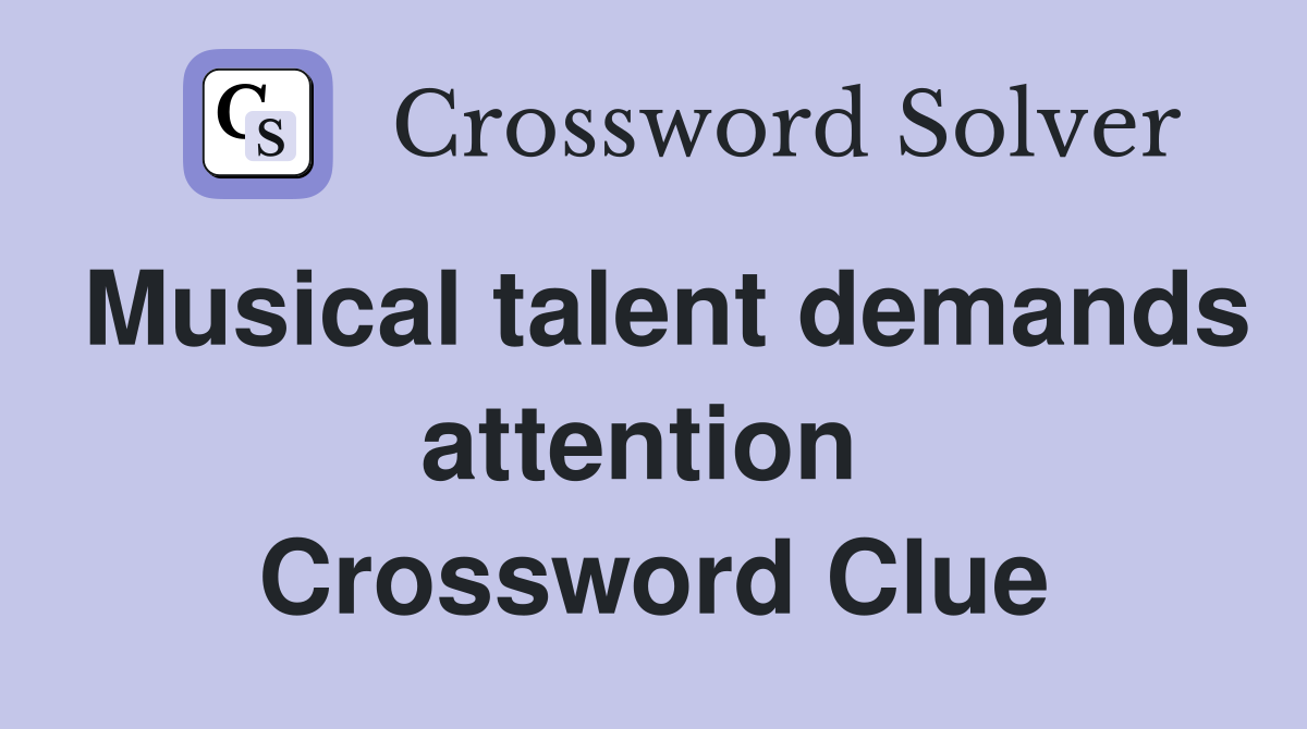 Musical talent demands attention  Crossword Clue