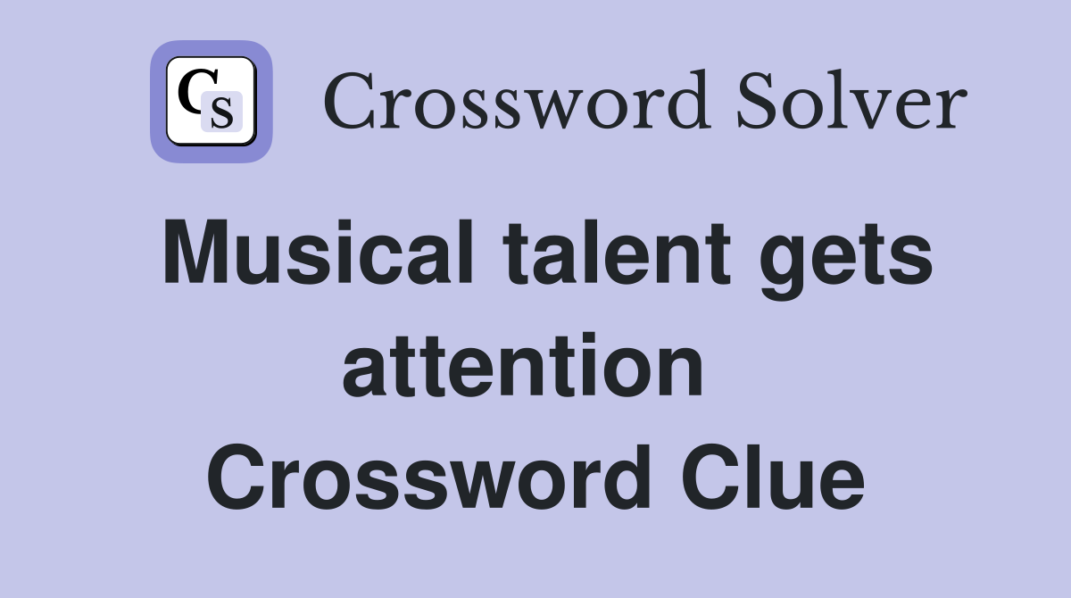 Musical talent gets attention  Crossword Clue
