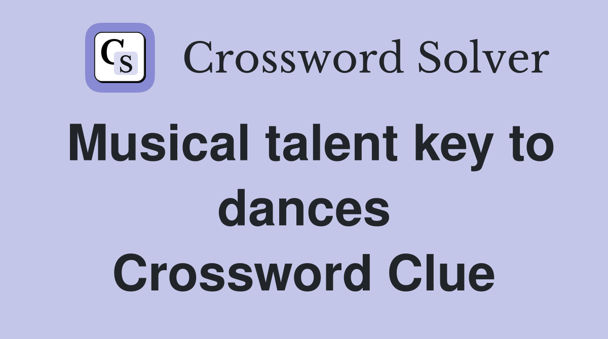 Musical talent key to dances Crossword Clue