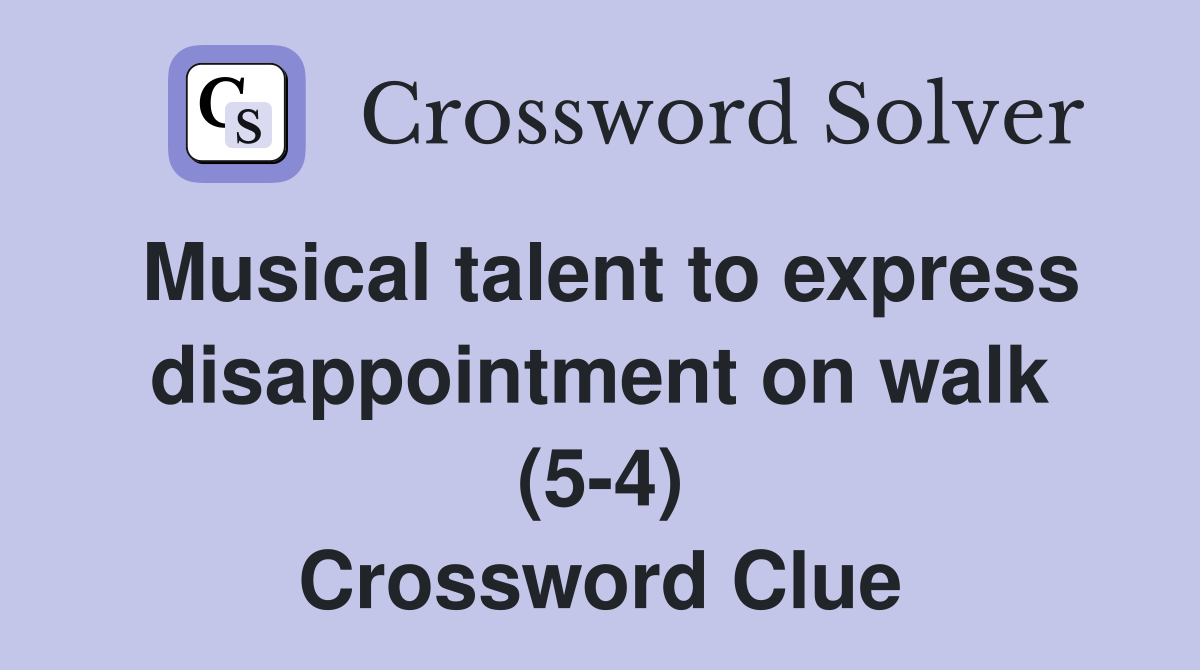 Musical talent to express disappointment on walk (5-4) Crossword Clue
