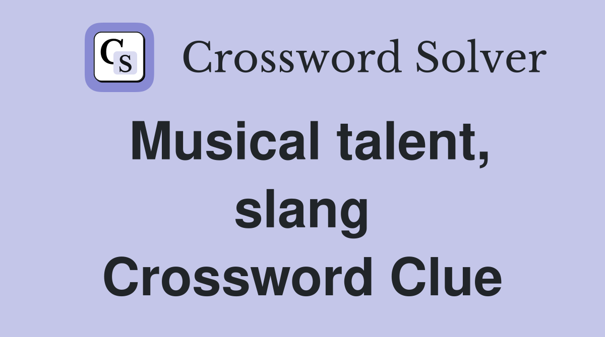 Musical talent, slang Crossword Clue