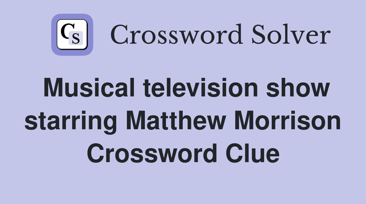 Musical television show starring Matthew Morrison Crossword Clue