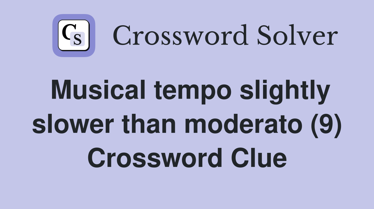 Musical tempo slightly slower than moderato (9) Crossword Clue