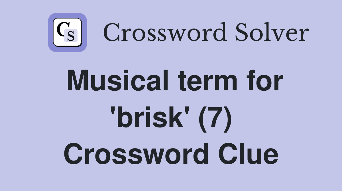Musical term for 'brisk' (7) Crossword Clue