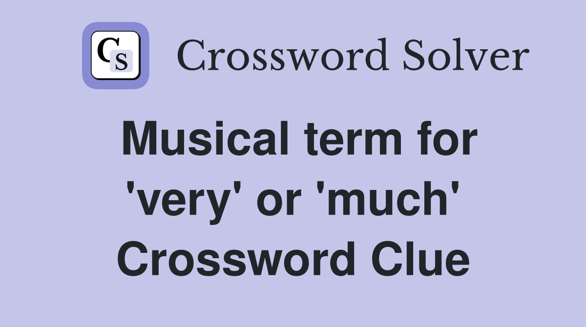 Musical term for 'very' or 'much' Crossword Clue