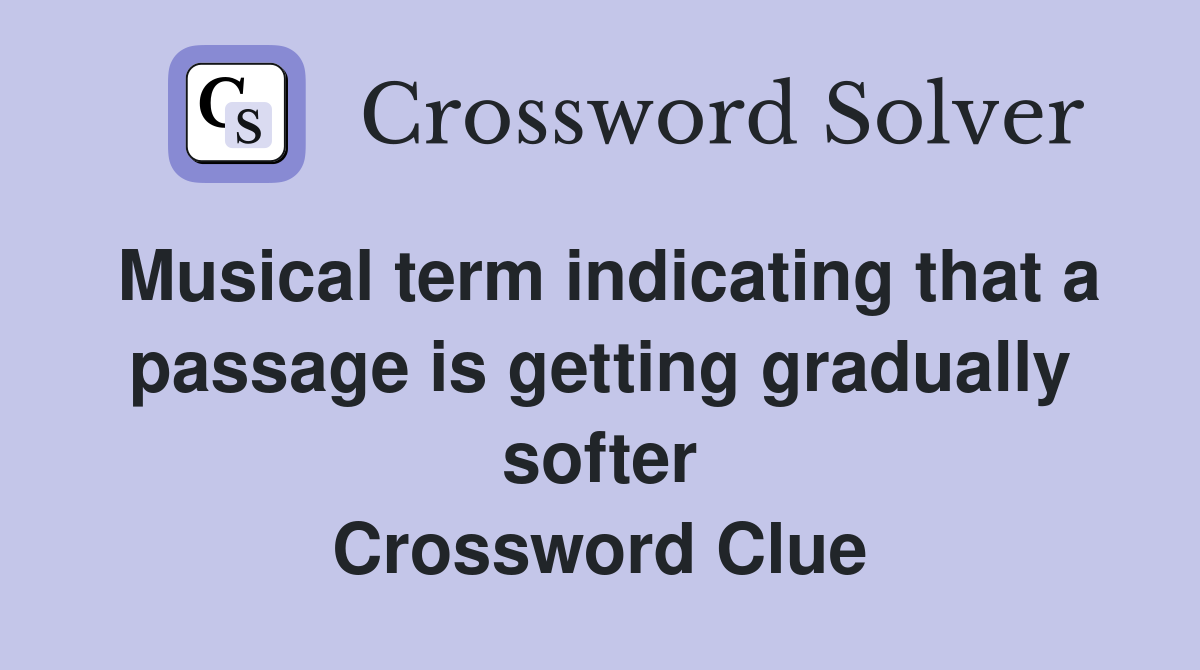 Musical term indicating that a passage is getting gradually softer Crossword Clue