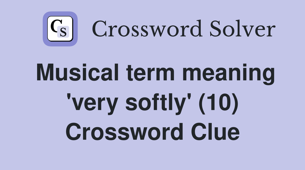 Musical term meaning 'very softly' (10) Crossword Clue