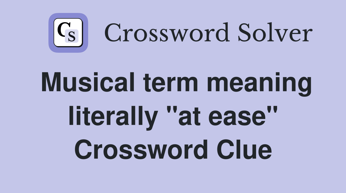Musical term meaning literally "at ease" Crossword Clue