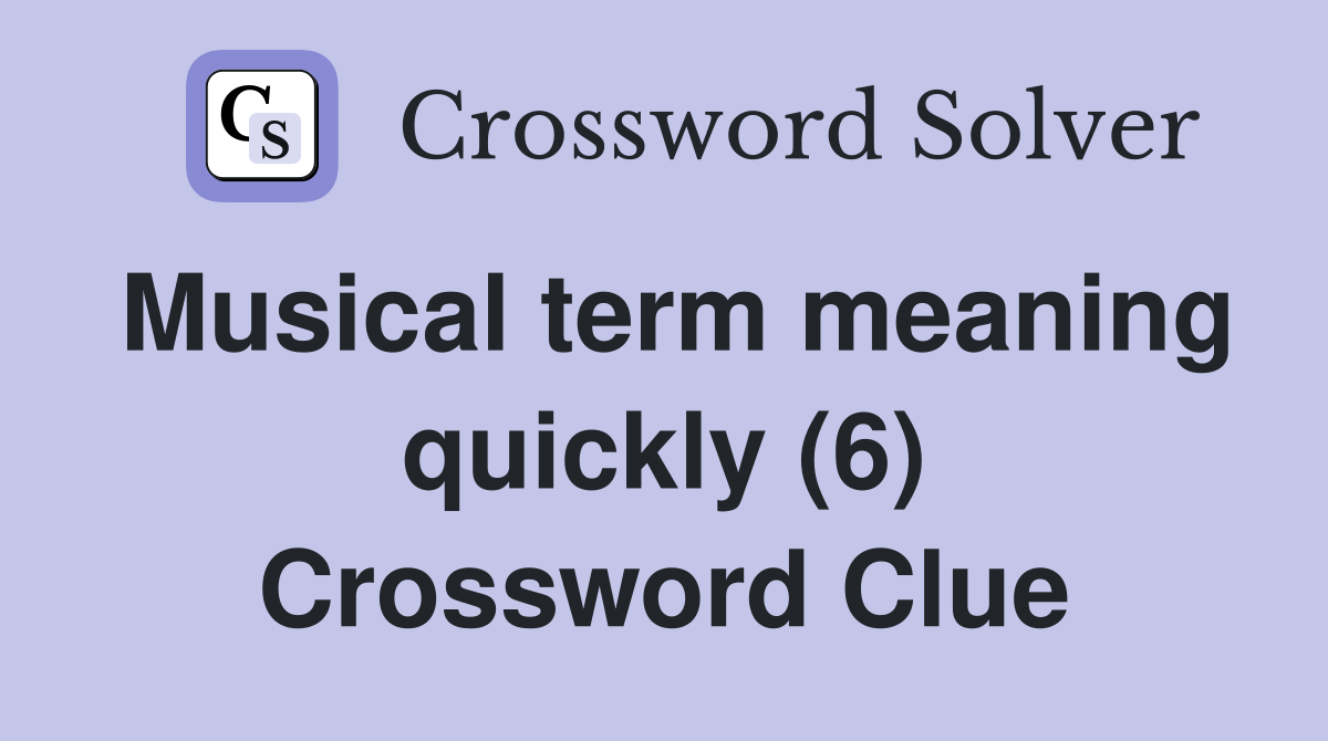 Musical term meaning quickly (6) Crossword Clue