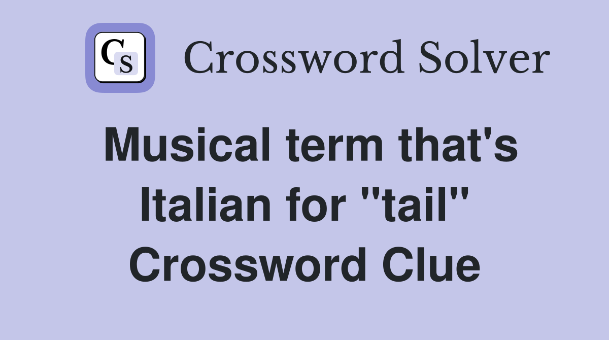 Musical term that's Italian for "tail" Crossword Clue