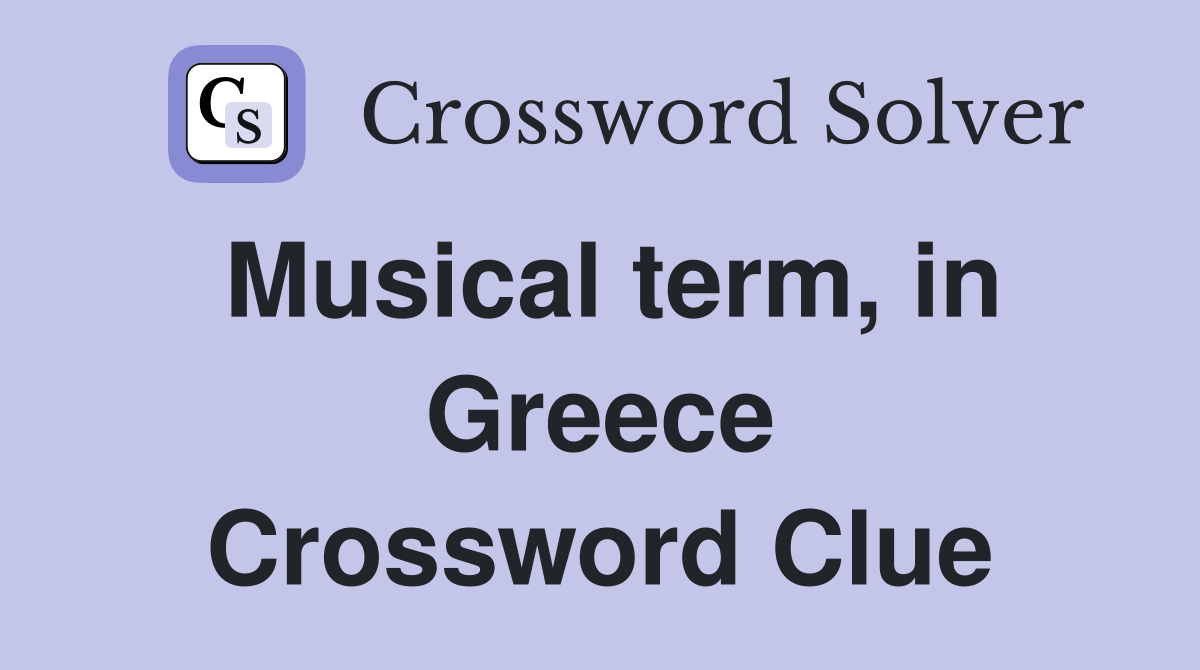Musical term, in Greece Crossword Clue