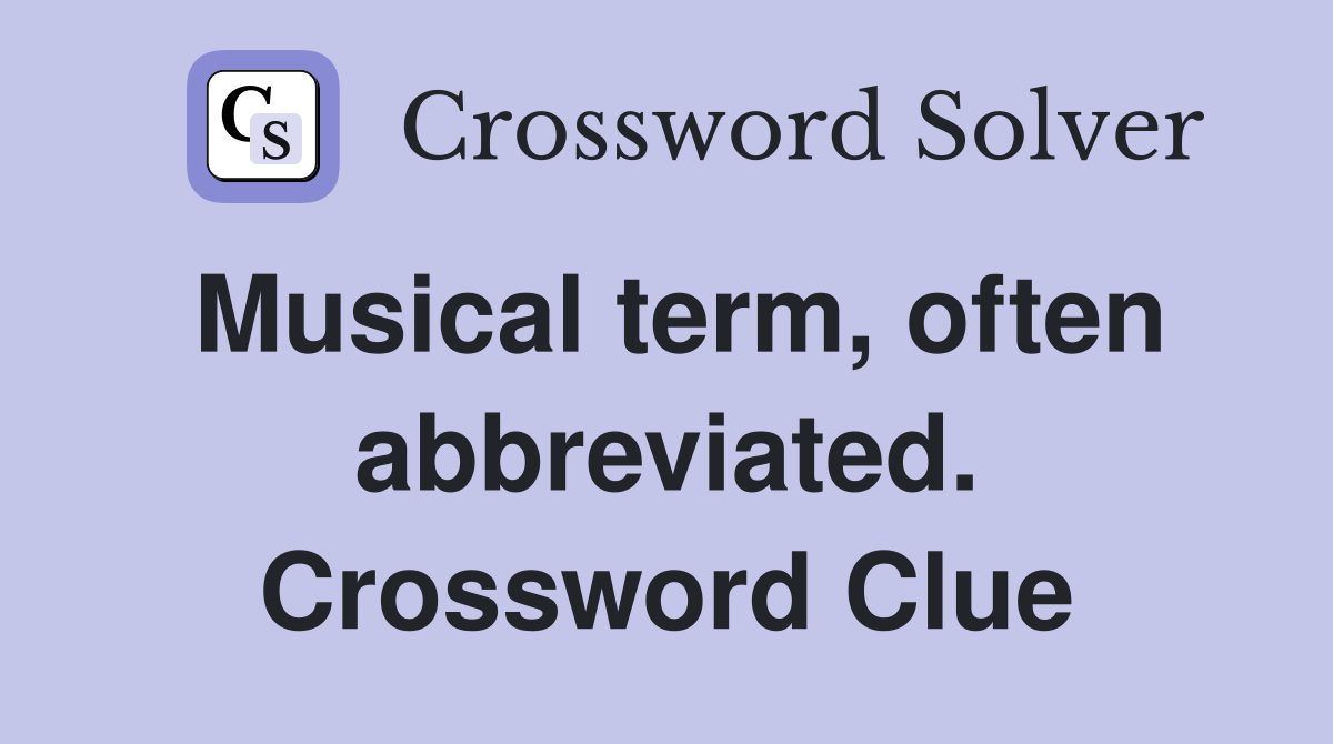 Musical term, often abbreviated. Crossword Clue
