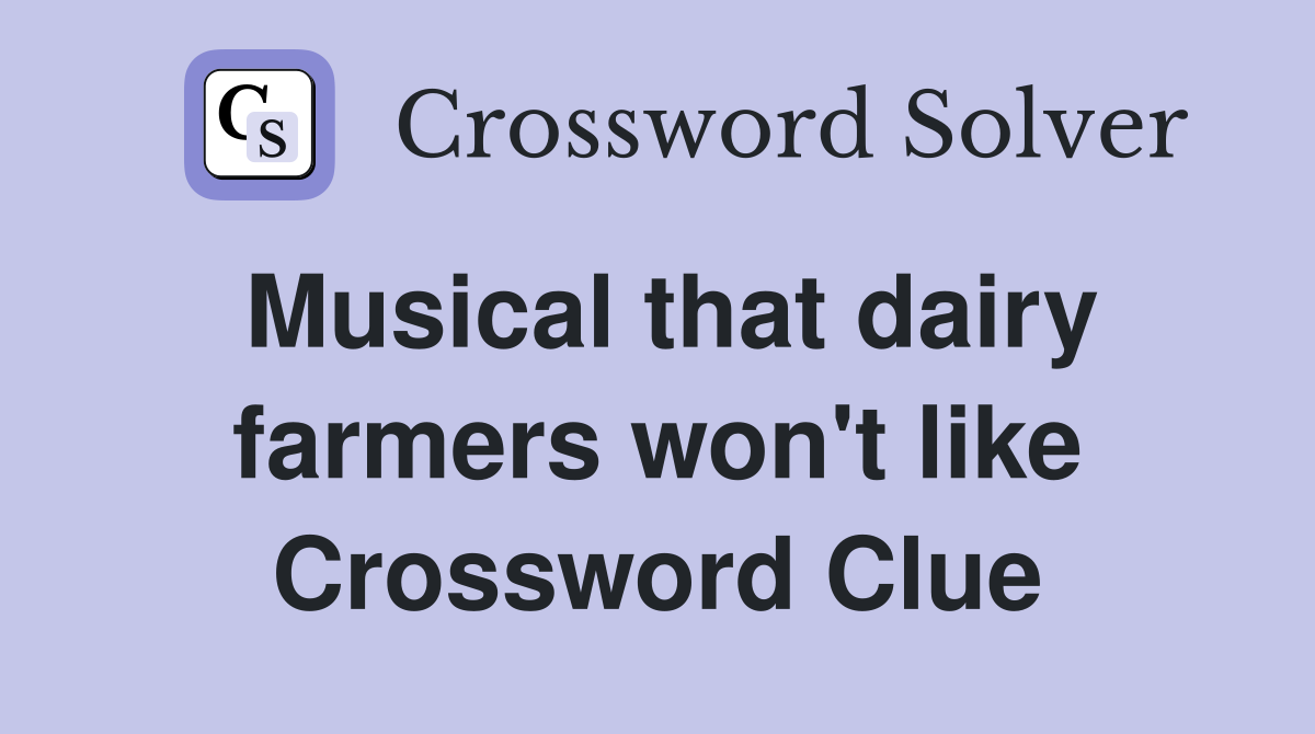 Musical that dairy farmers won't like Crossword Clue
