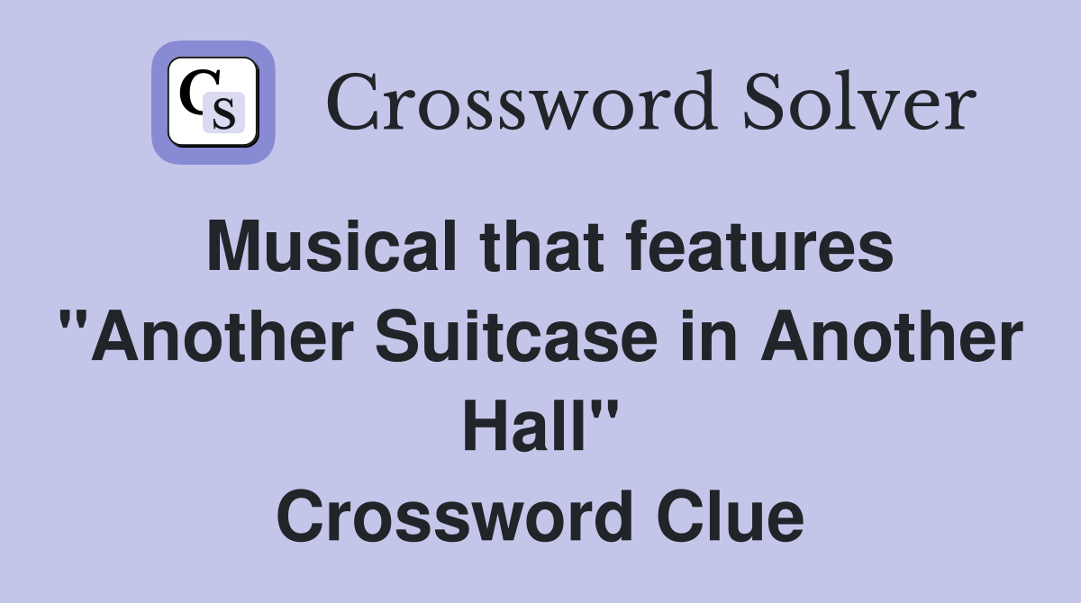 Musical that features "Another Suitcase in Another Hall" Crossword Clue